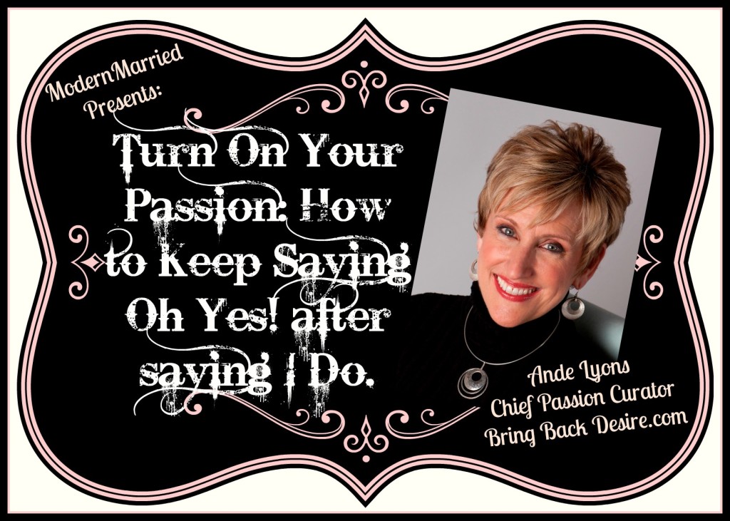 Ande Lyons, www.modernmarried.com, passion, romance, marriage, love, advice, couples, desire, tips