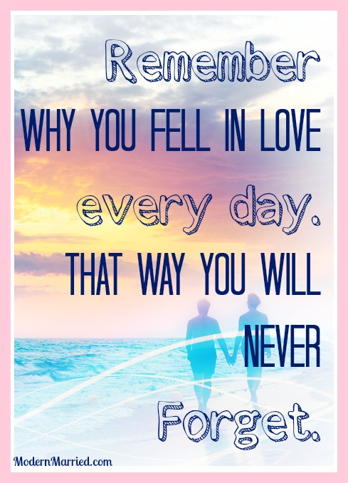 remember why you fell in love every day, marriage quote, modernmarried.com