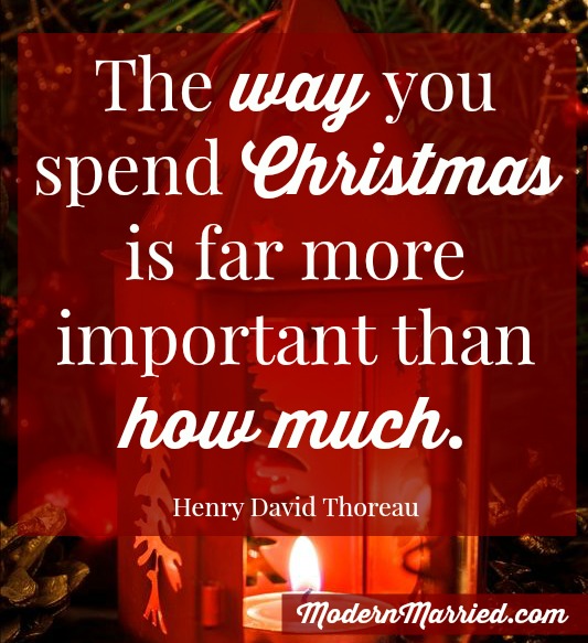 The way you spend Christmas is more important than how much. Thoreau quote